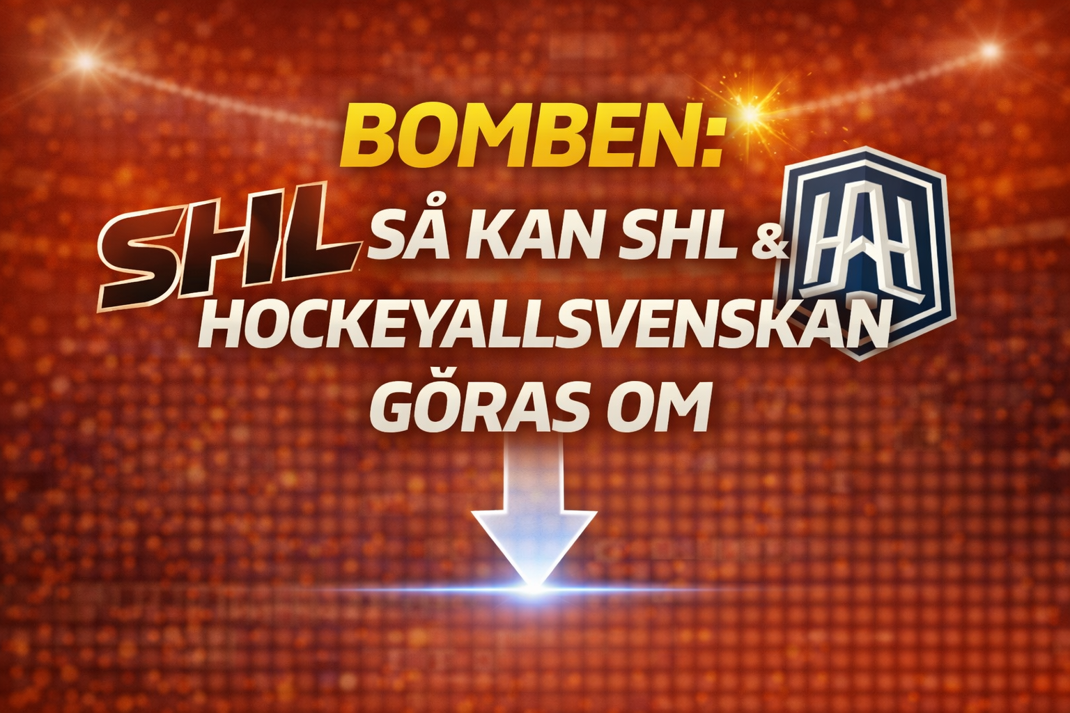 BOMBEN: Så kan SHL & Hockeyallsvenskan göras om