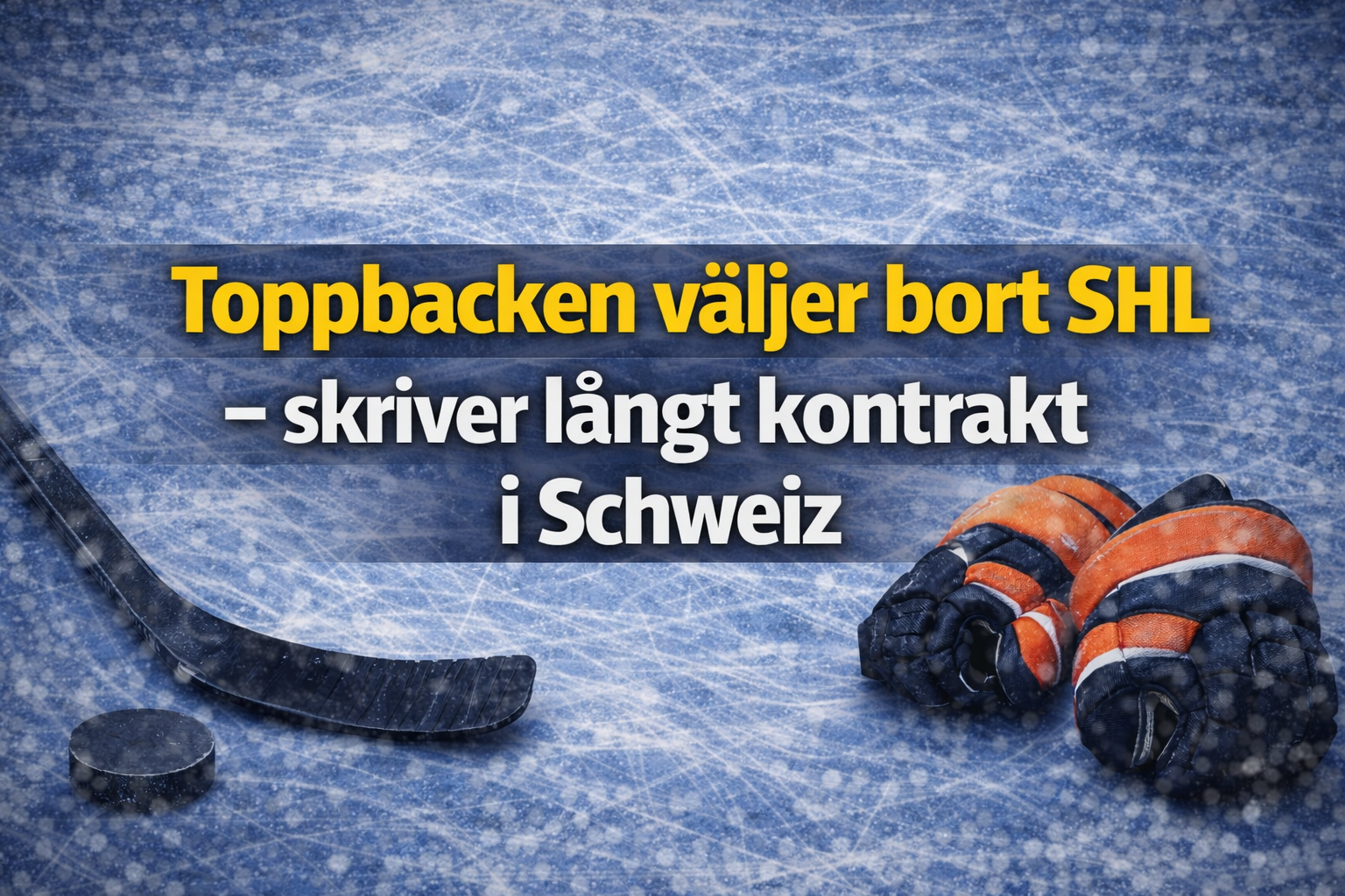 SHL: Toppbacken väljer bort SHL – skriver långt kontrakt i Schweiz