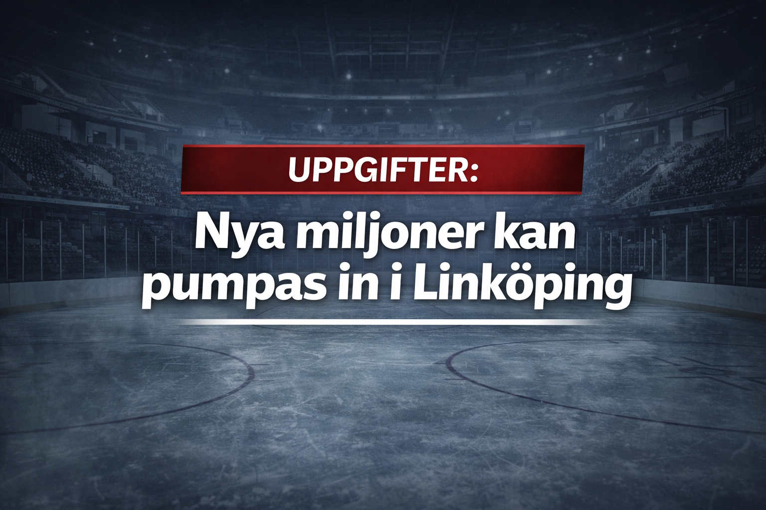 Linköping HC: Uppgifter: Nya miljoner kan pumpas in i Linköping – slår tillbaka mot rykten