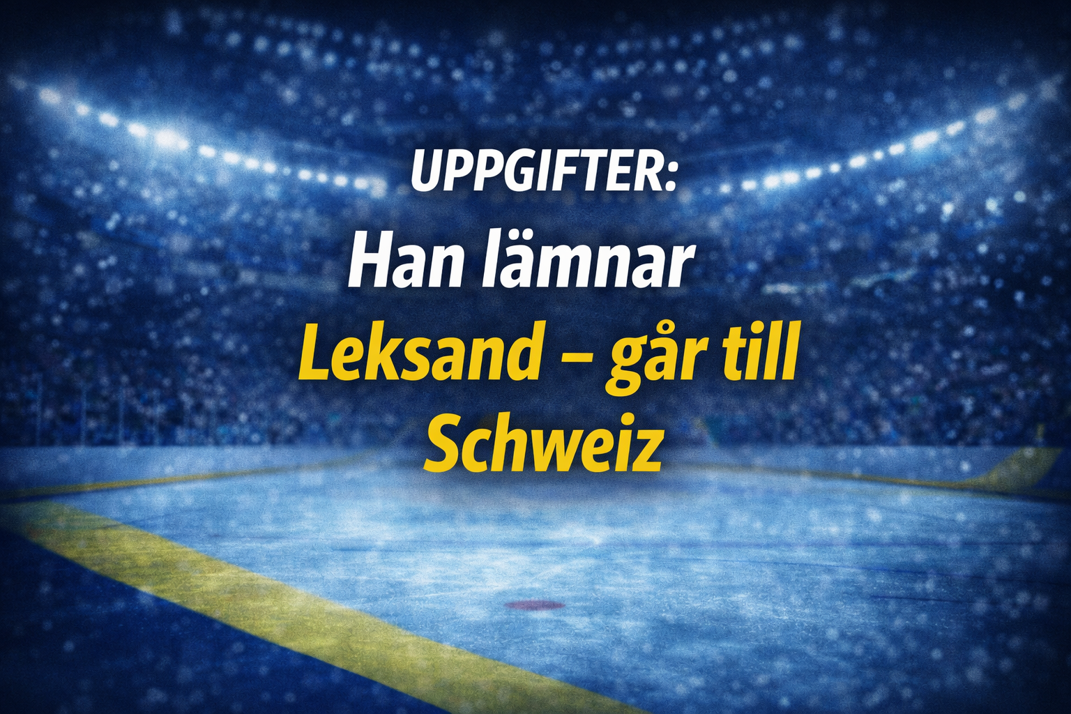 Leksands IF: Uppgifter: Han lämnar Leksand - går till Schweiz