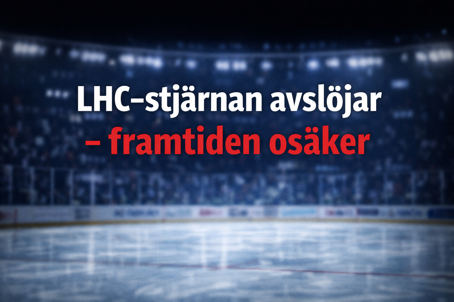 Linköping HC: LHC-stjärnan avslöjar - framtiden osäker
