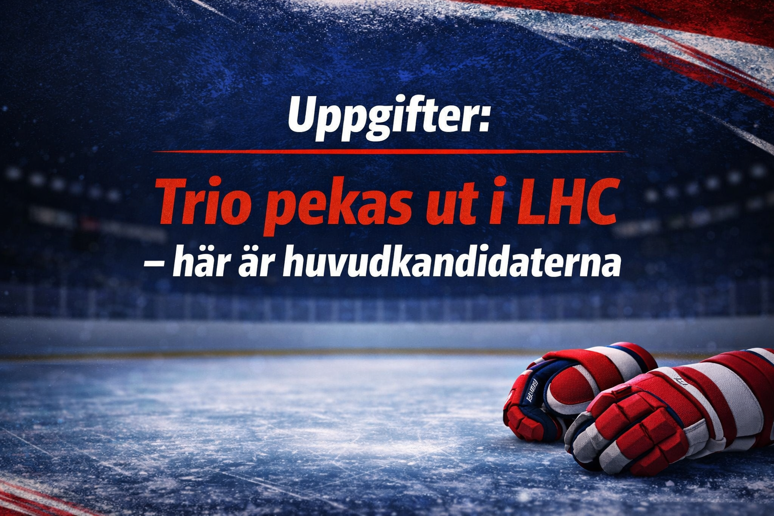 Linköping HC: Uppgifter: Trio pekas ut i LHC – här är huvudkandidaterna