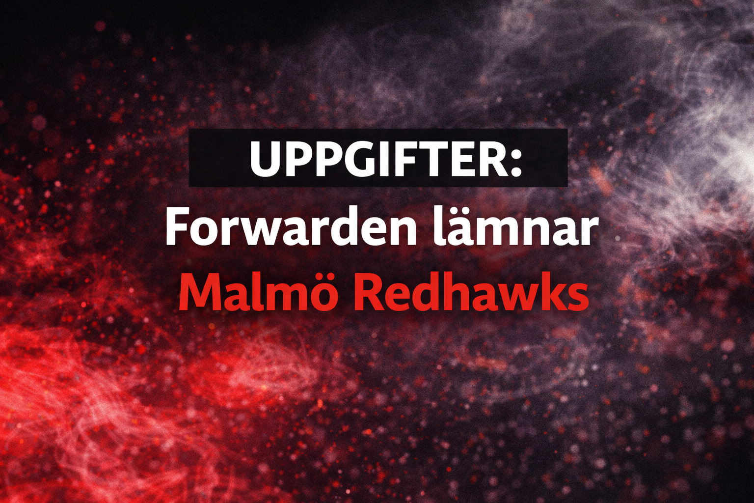 Malmö Redhawks: Uppgifter: Målskytten lämnar Malmö Redhawks