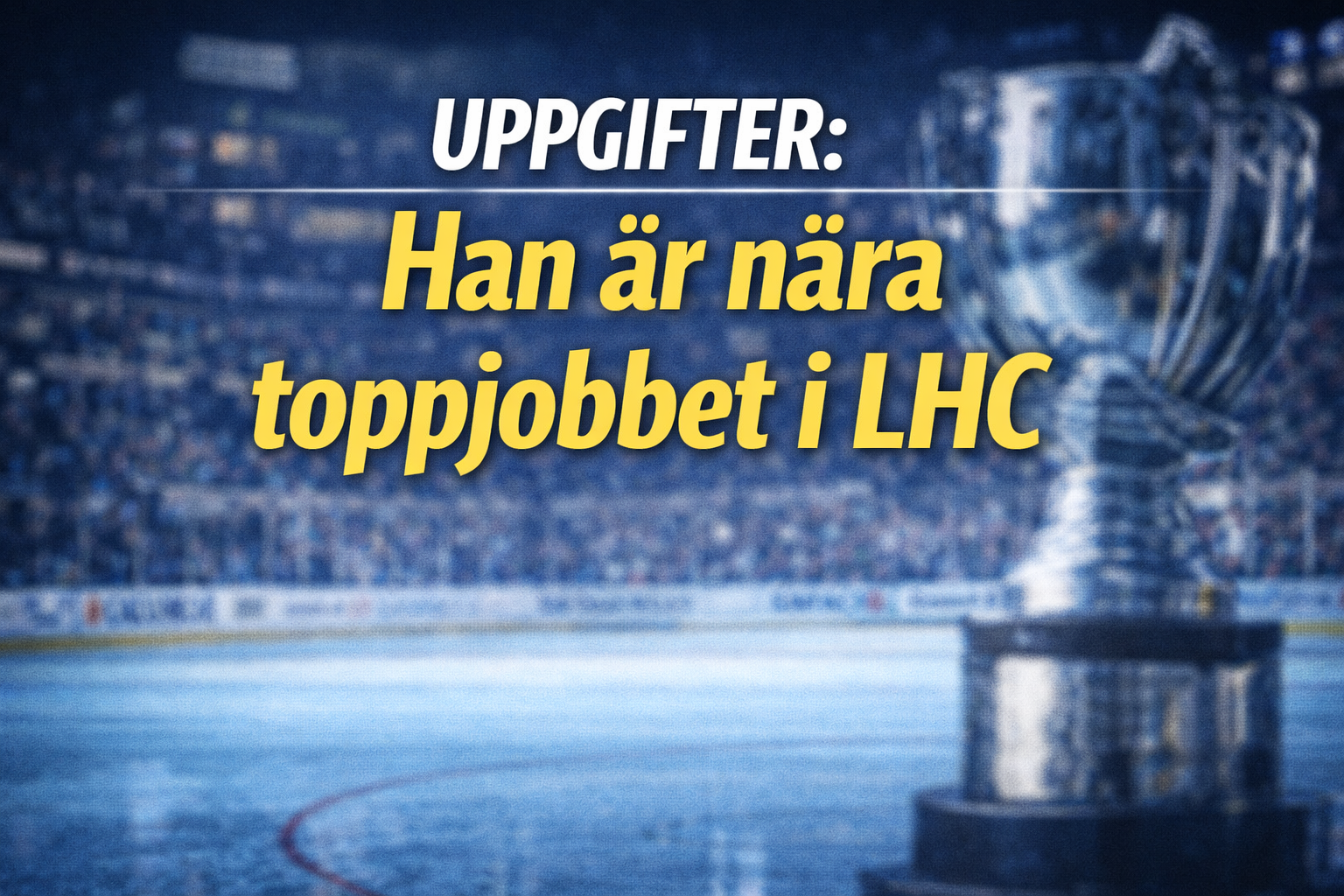 Linköping HC: Uppgifter: Han är nära toppjobbet i LHC