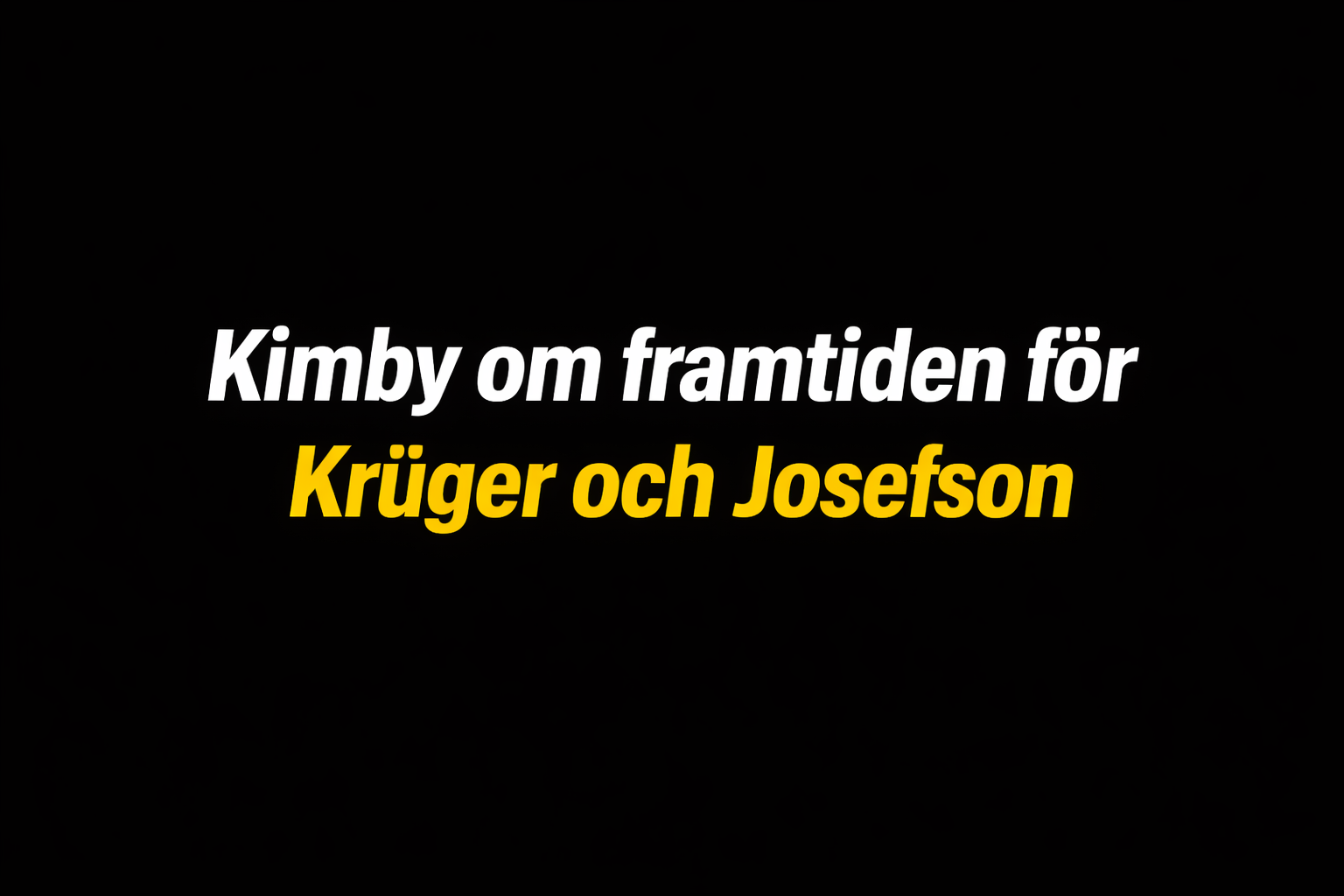 Djurgården Hockey: Kimby om framtiden för Krüger och Josefson