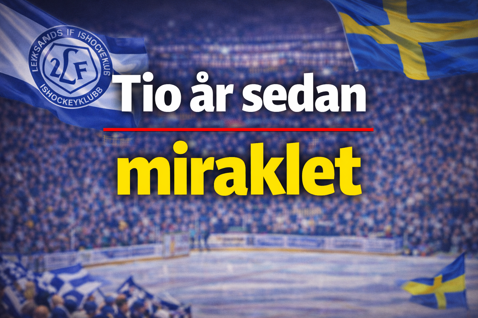 Leksands IF: Tio år sedan miraklet - ”Gör minnet ännu mer speciellt”