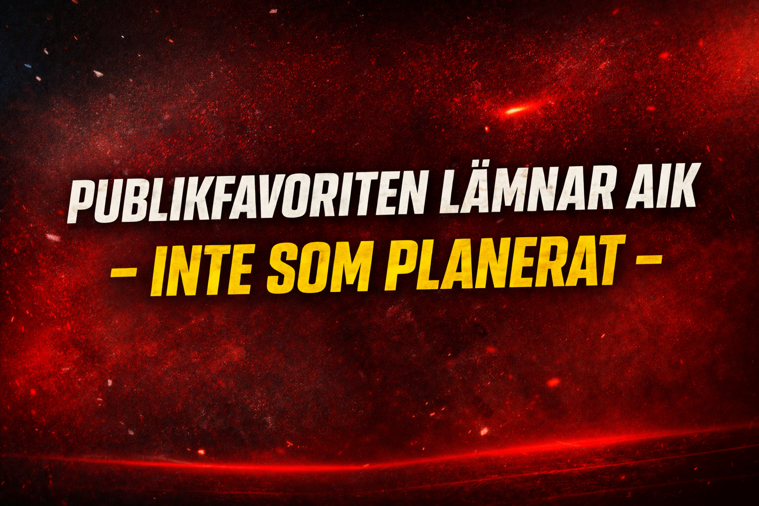 Publikfavoriten dumpas av AIK – ”Inte som planerat”