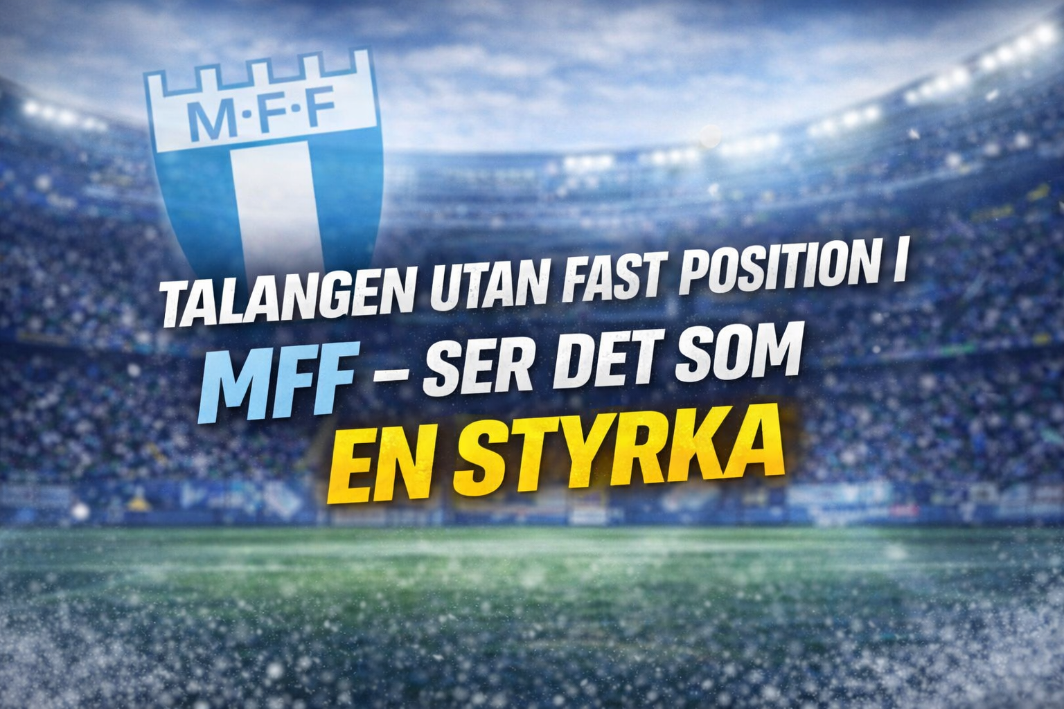 Talangen utan fast position i MFF