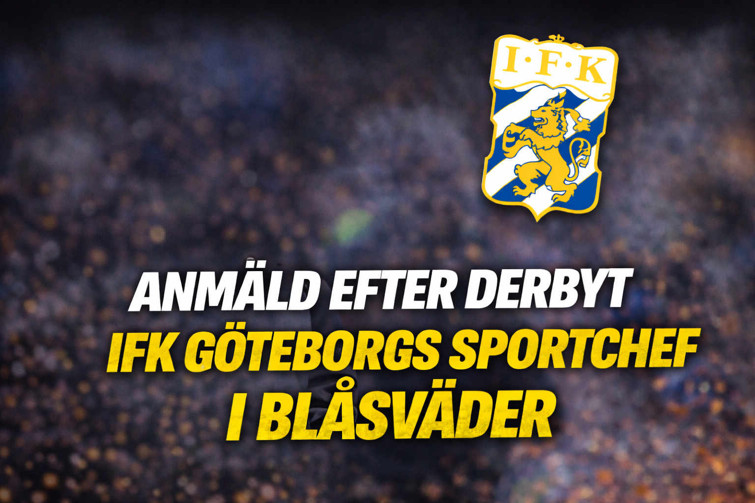Anmäld efter derbyt – IFK Göteborgs sportchef i blåsväder