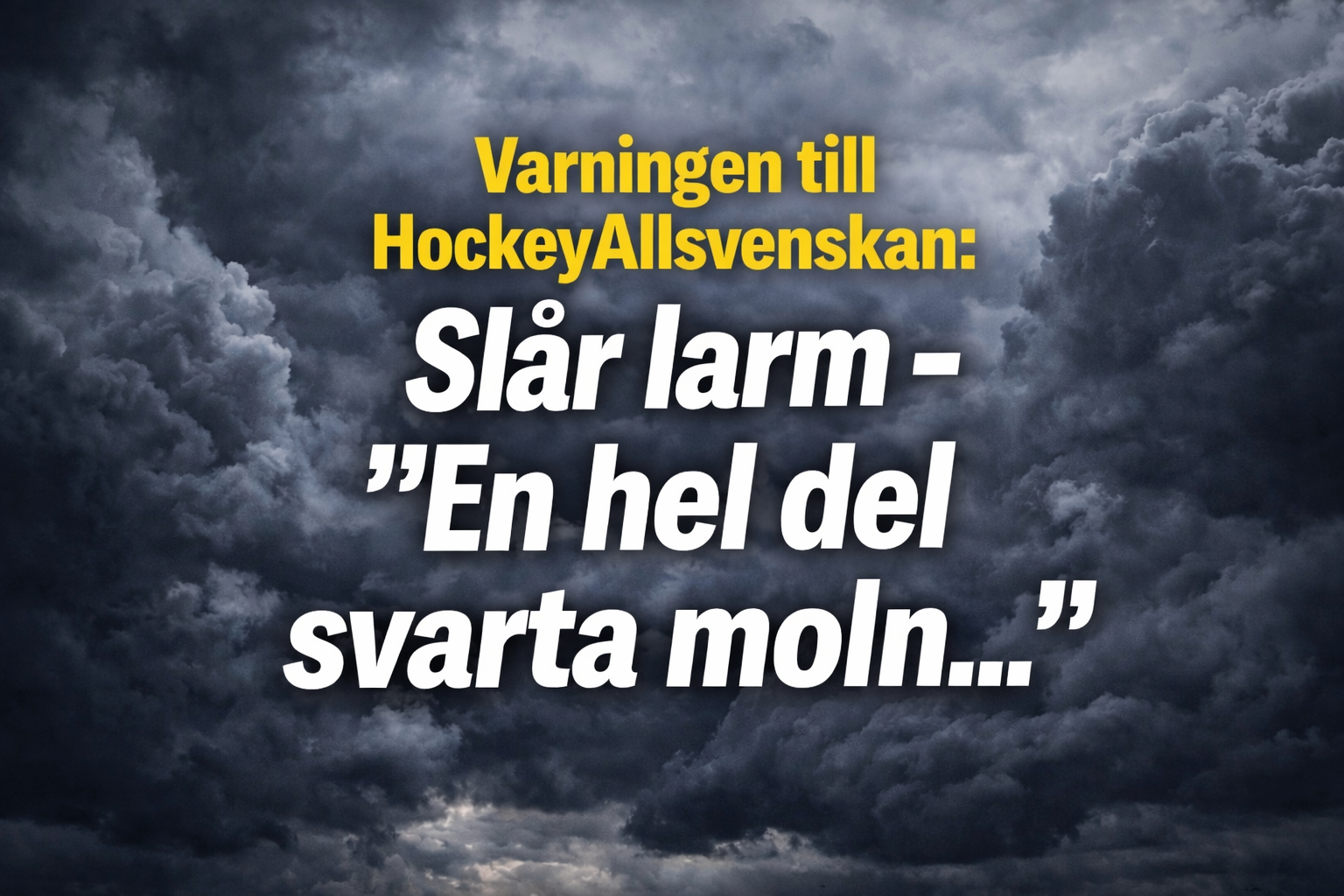 Varningen till HockeyAllsvenskan: Slår larm - ”En hel del svarta moln...”