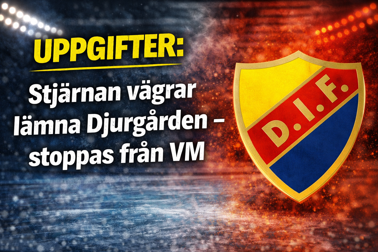 Djurgården Hockey: Uppgifter: Stjärnan vägrar lämna Djurgården – stoppas från VM
