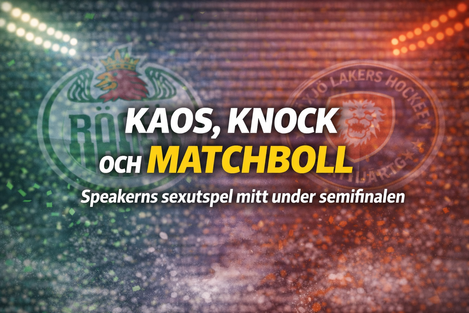 SHL: KAOS, KNOCK OCH MATCHBOLL – Rögle körde över Växjö i het semifinal