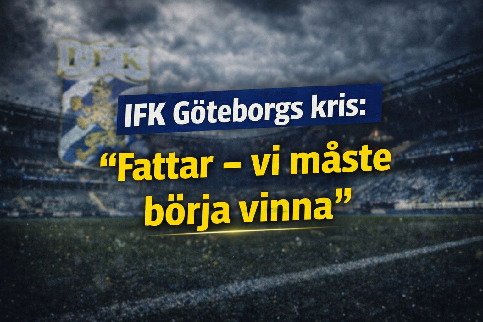 IFK Göteborgs kris: ”Fattar – vi måste börja vinna”