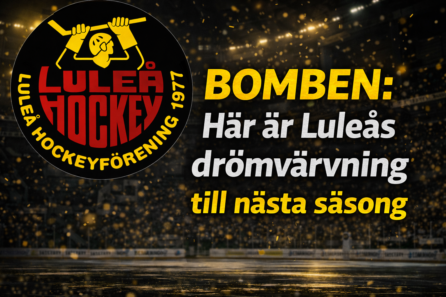 Luleå Hockey: SILLY SEASON 2026/2027: Luleå rustar om – drömvärvningen kan vara på väg hem