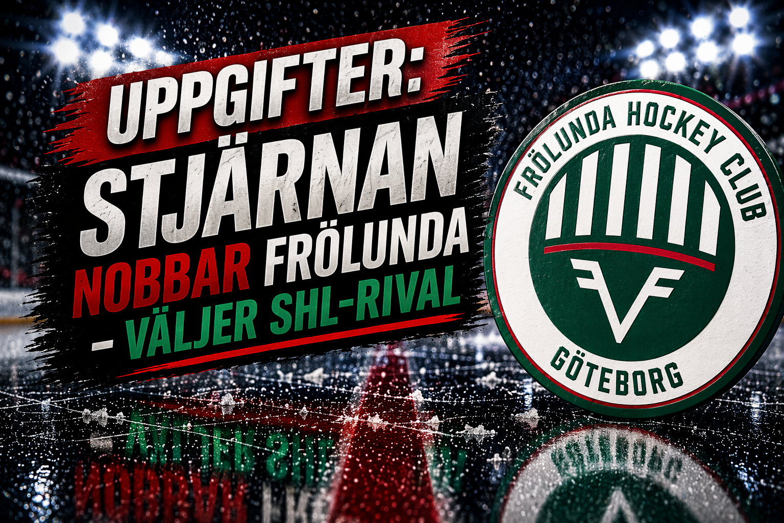 Frölunda: Uppgifter: Stjärnan nobbar Frölunda - väljer SHL-rival