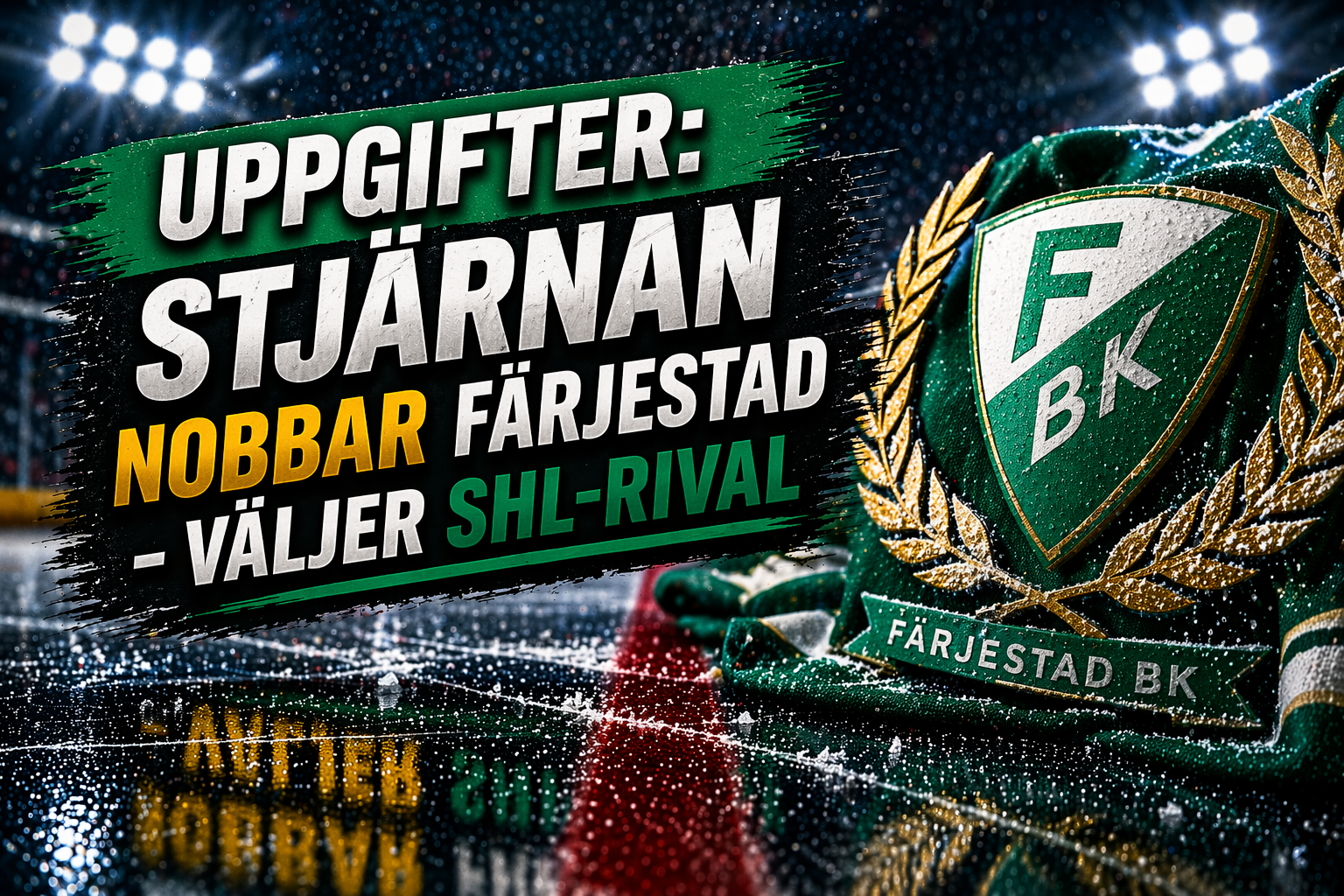 Färjestad: Uppgifter: Stjärnan nobbar Färjestad - väljer spel i SHL-rival