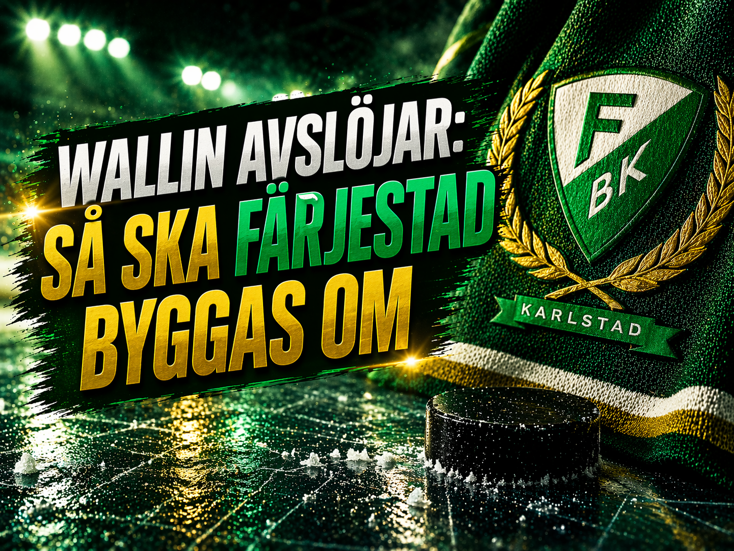 Färjestad: FBK-bossen Wallin avslöjar: Så ska Färjestad byggas om