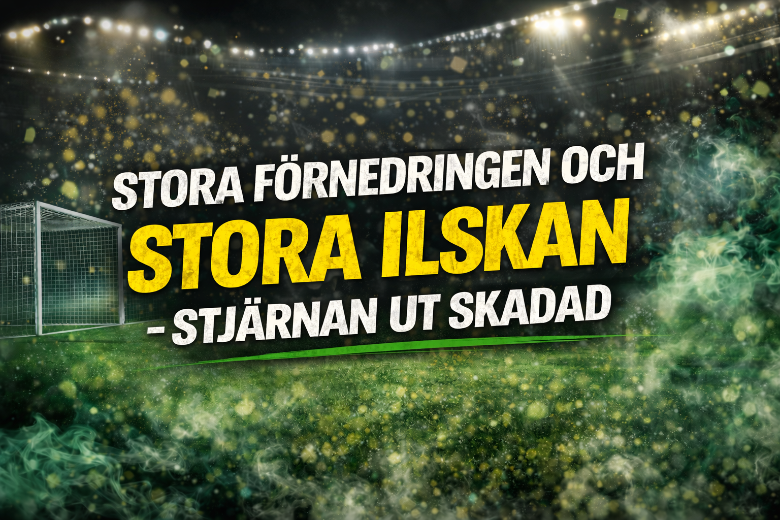 Stora förnedringen och stora ilskan - stjärnan ut skadad