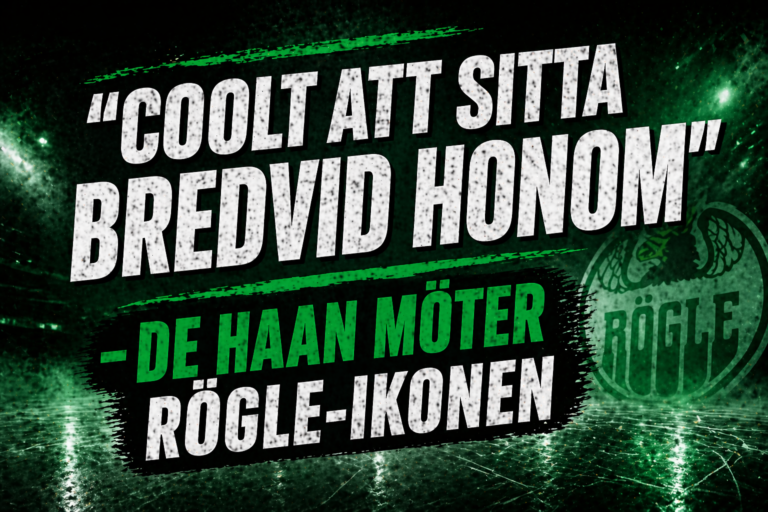 Rögle BK: “Coolt att sitta bredvid honom” – de Haan möter Rögle-ikonen