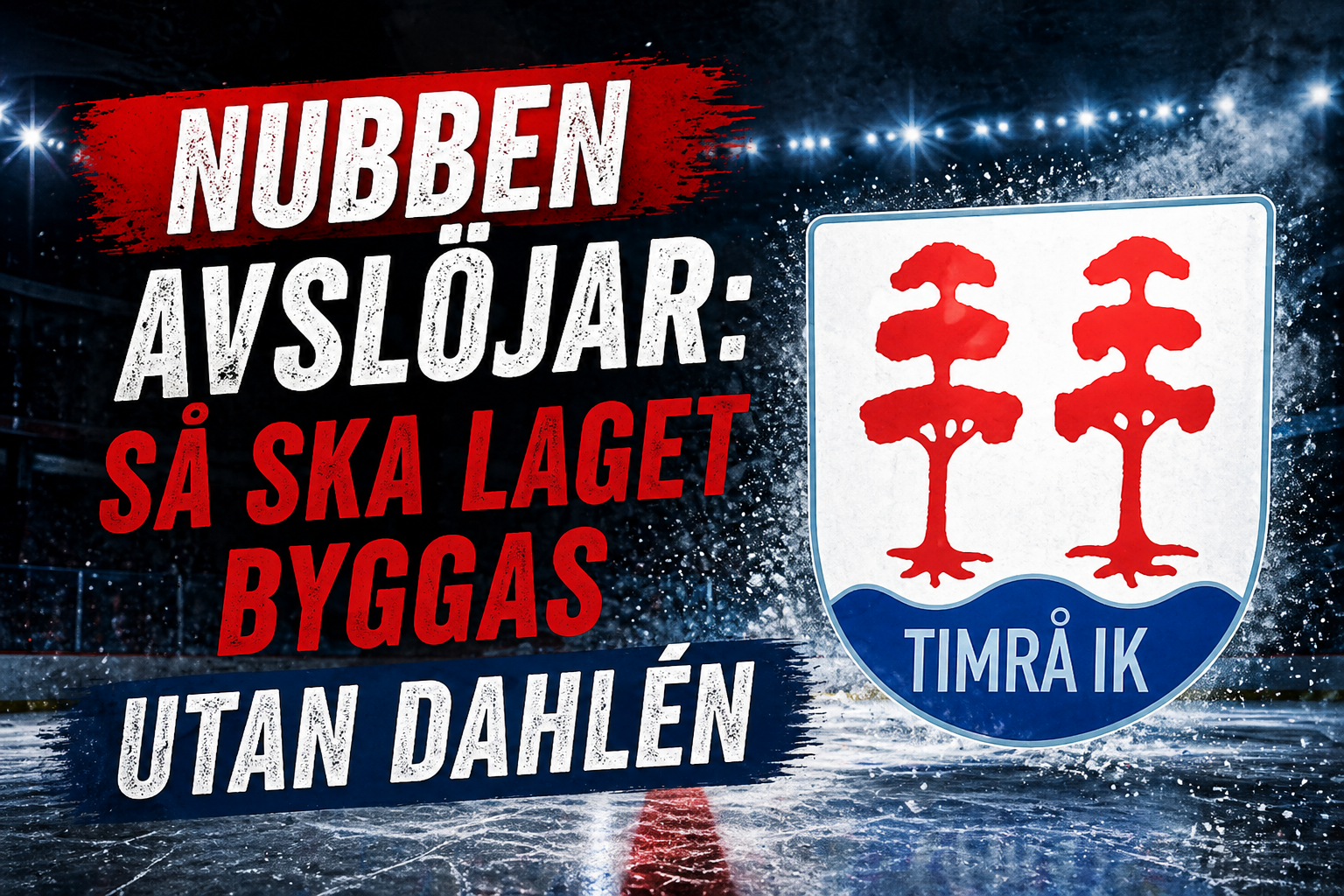 Timrå IK: Nubben avslöjar: Så ska Timrå byggas om – utan stjärnorna