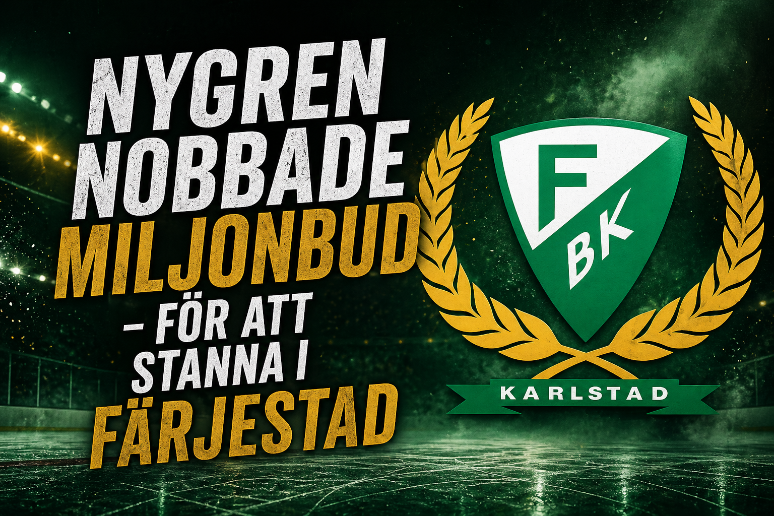 Färjestad: Nygren nobbade miljonbud - för att stanna i Färjestad