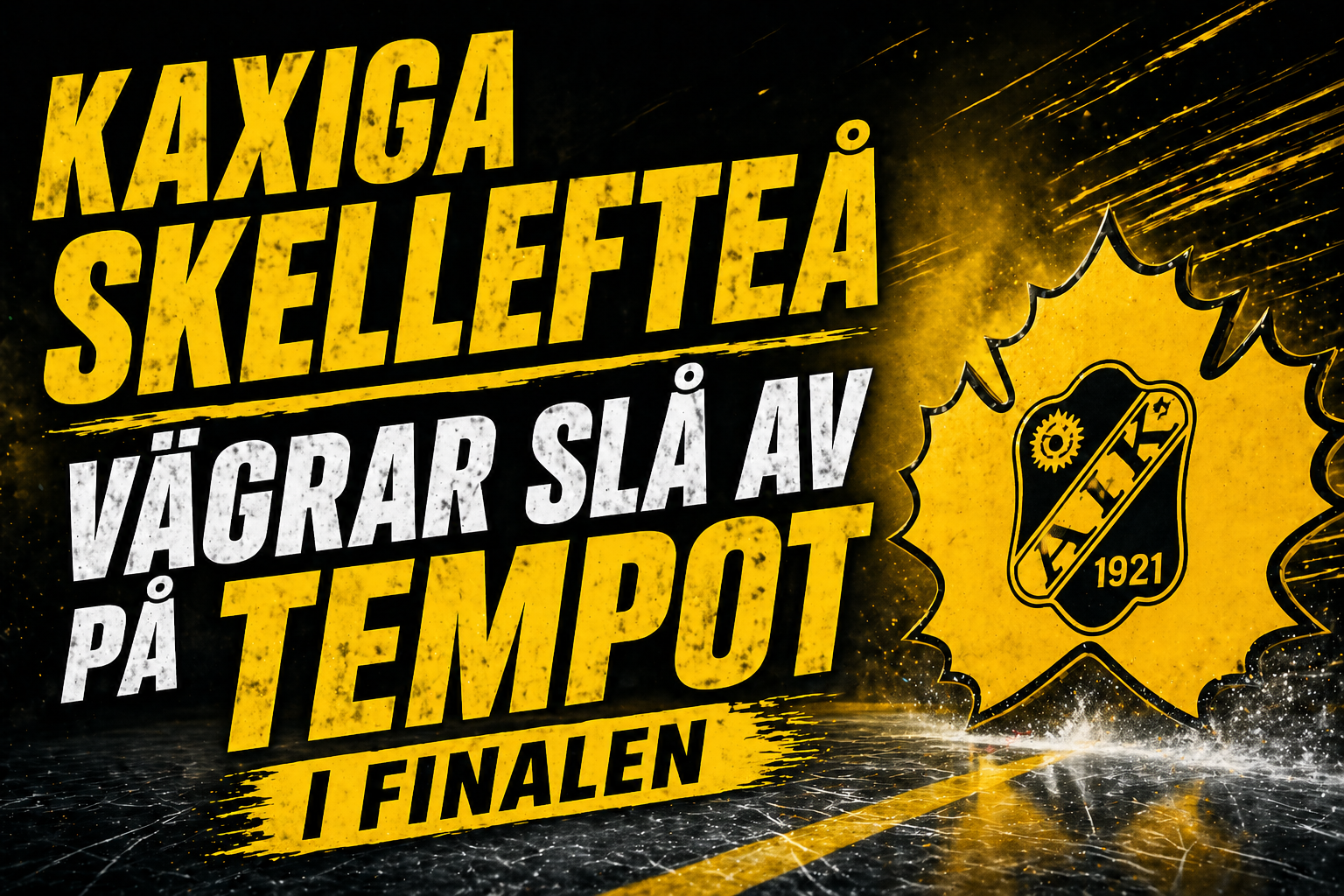 Skellefteå AIK: Kaxiga Skellefteå – vägrar slå av på tempot i finalen