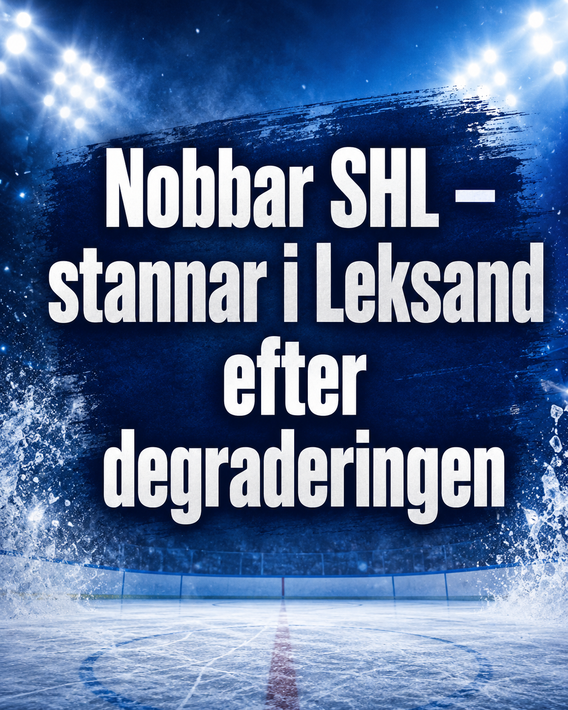 Leksands IF: Nobbar SHL – stannar i Leksand efter degraderingen