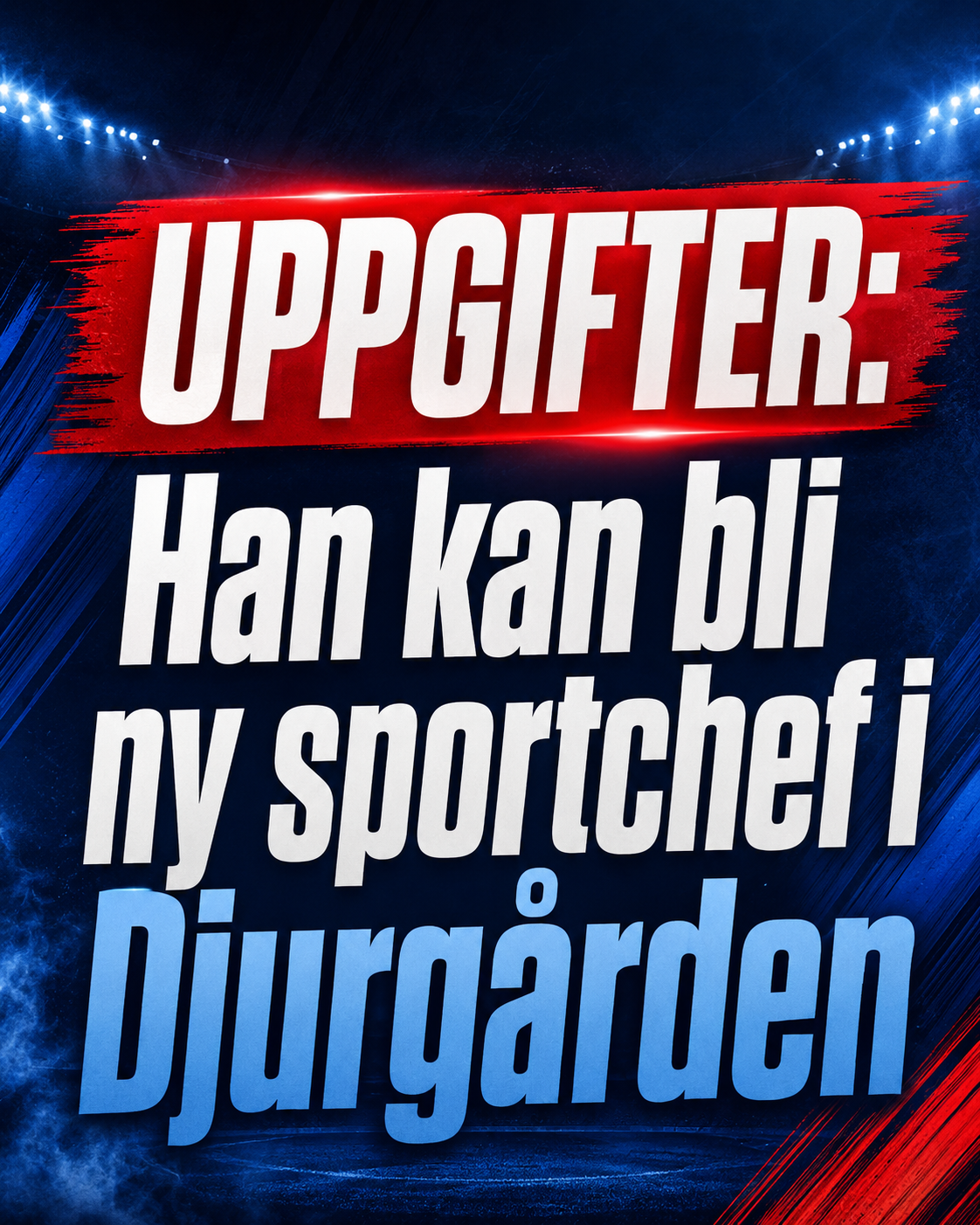 Uppgifter: Han kan bli ny sportchef i Djurgården