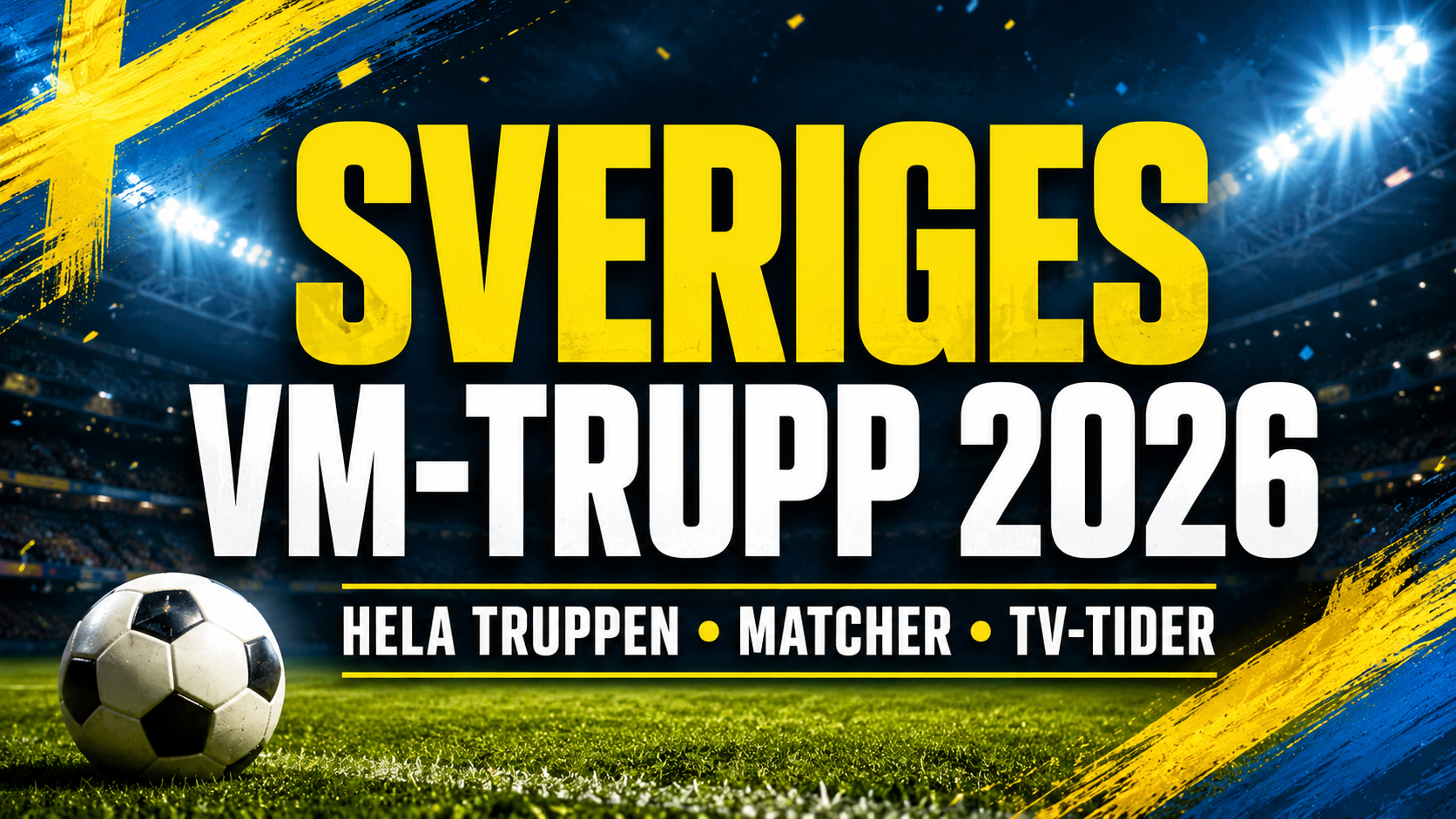 Sport: Sveriges VM-trupp 2026: hela truppen, spelarna, matcher, TV-tider och allt inför fotbolls-VM