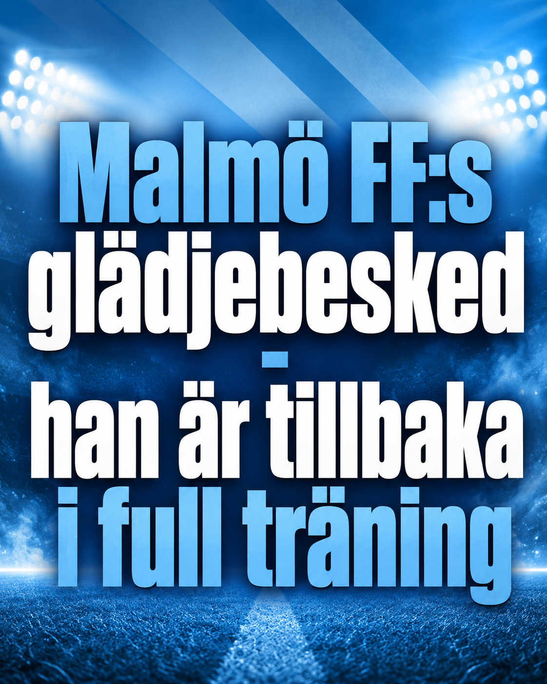 Malmö FF:s glädjebesked - han är tillbaka i full träning