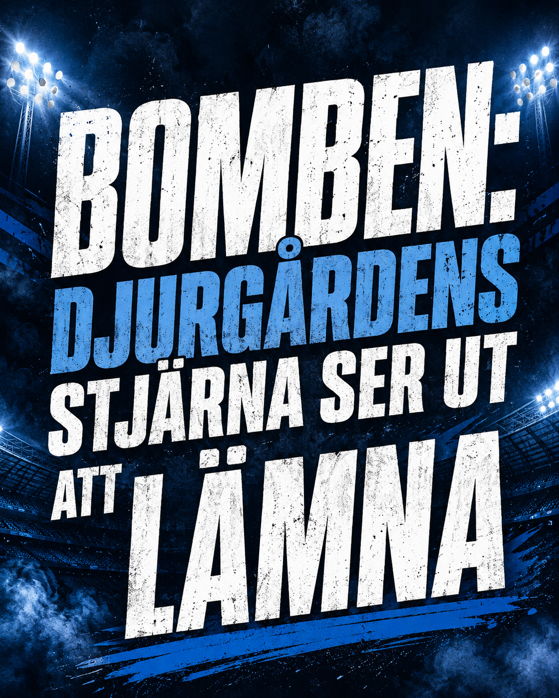 BOMBEN: Djurgårdens stjärna ser ut att lämna