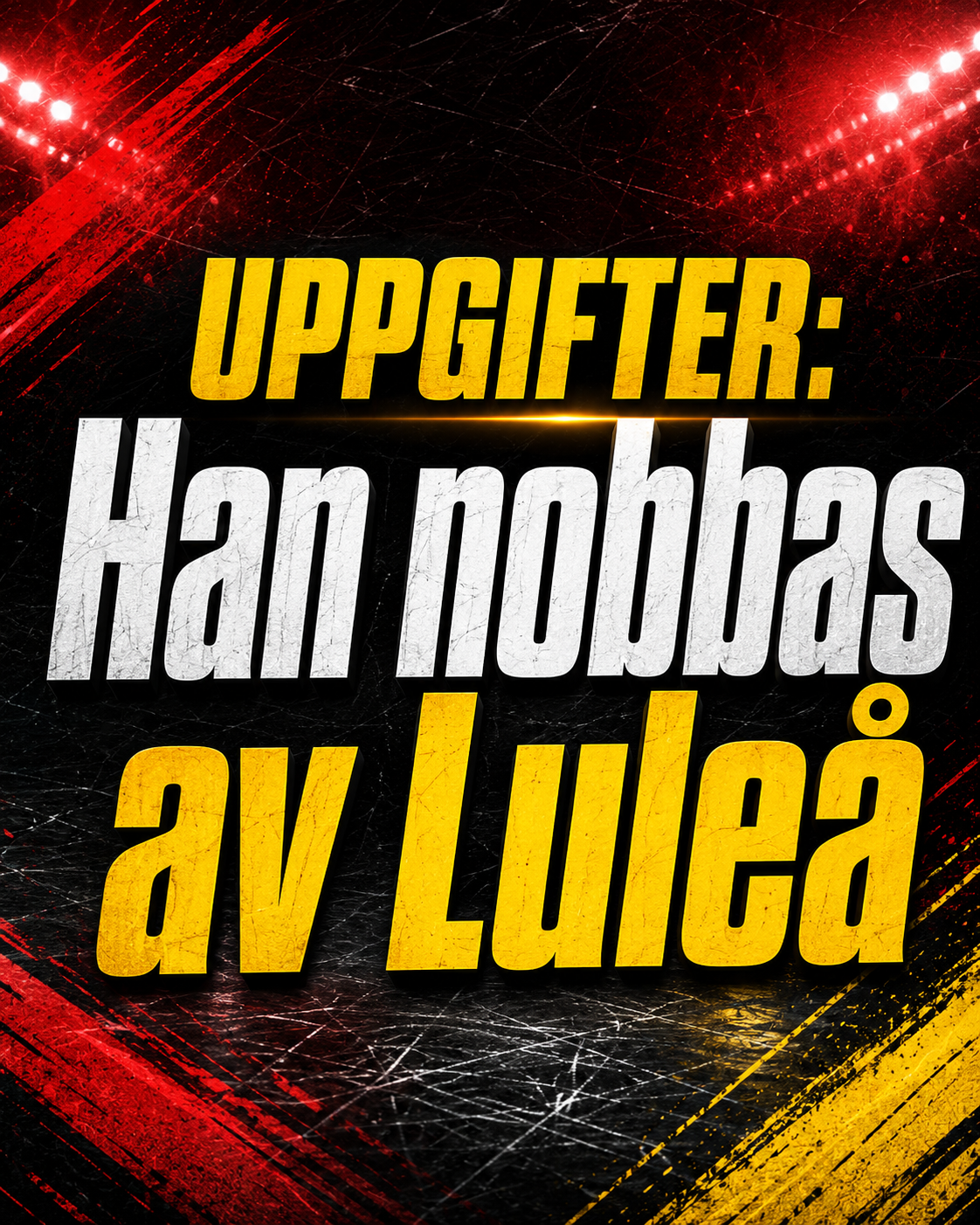 Luleå Hockey: Uppgifter: Han nobbas av Luleå