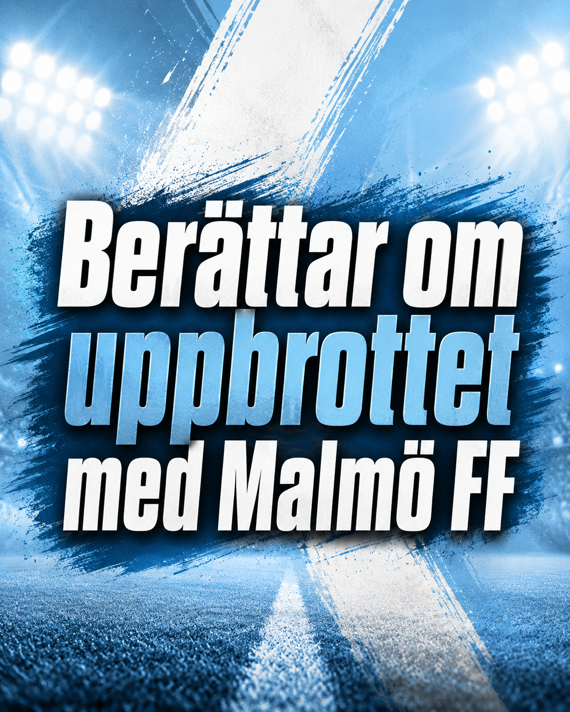 Berättar om uppbrottet med Malmö FF