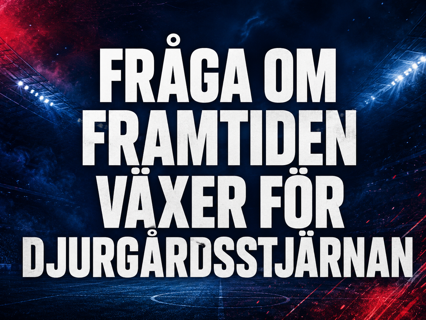 Frågan om framtiden i Djurgården växer