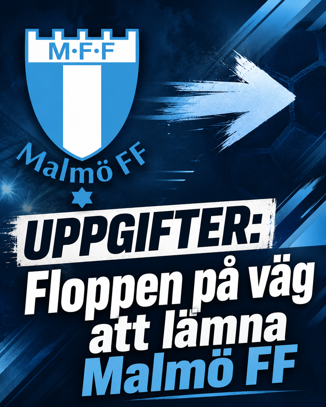 UPPGIFTER: Floppen på väg att lämna Malmö FF
